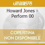 Howard Jones - Perform 00 cd musicale di Howard Jones