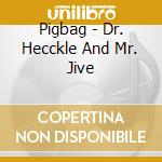 Pigbag - Dr. Hecckle And Mr. Jive cd