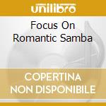 Focus On Romantic Samba cd