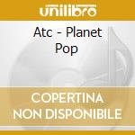 Atc - Planet Pop cd musicale di ATC