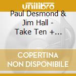 Paul Desmond & Jim Hall - Take Ten + 3 Bt cd