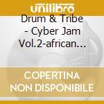 Drum & Tribe - Cyber Jam Vol.2-african Breakbeats cd