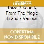 Ibiza 2 Sounds From The Magic Island / Various cd