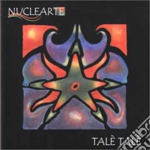 Nuclearte - Tale' Tale' cd musicale di NUCLEARTE