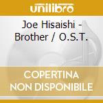 Joe Hisaishi - Brother / O.S.T. cd musicale di Joe Hisaishi
