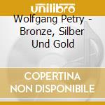Wolfgang Petry - Bronze, Silber Und Gold cd
