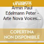 Armin Paul Edelmann Peter - Arte Nova Voices - Lieder cd