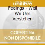 Feelings - Weil Wir Uns Verstehen cd