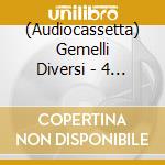 (Audiocassetta) Gemelli Diversi - 4 X 4 cd