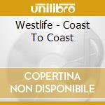 Westlife - Coast To Coast cd musicale di Westlife
