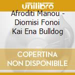 Afroditi Manou - Diomisi Fonoi Kai Ena Bulldog cd