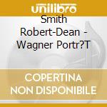 Smith Robert-Dean - Wagner Portr?T cd