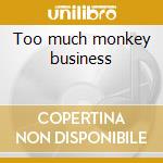 Too much monkey business cd