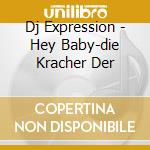 Dj Expression - Hey Baby-die Kracher Der cd musicale di Dj Expression