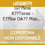Gi??Nnis K??Tsiras - E??Nai Dik?? Mas I Zo?? Mas cd