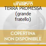 TERRA PROMESSA (grande fratello) cd