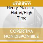 Henry Mancini - Hatari/High Time cd musicale di Henry Mancini