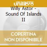 Willy Astor - Sound Of Islands II cd musicale di Willy Astor