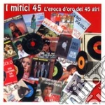 I MITICI 45giri cd
