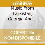 Music From Tajikistan, Georgia And Armenia (2 Cd) cd