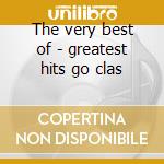 The very best of - greatest hits go clas cd