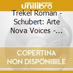 Trekel Roman - Schubert: Arte Nova Voices - Lieder cd