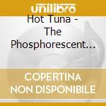 Hot Tuna - The Phosphorescent Rat cd musicale di HOT TUNA