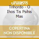 Trihordo - O Ihos Tis Psihis Mas cd