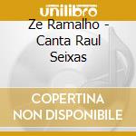 Ze Ramalho - Canta Raul Seixas cd musicale di Ze Ramalho
