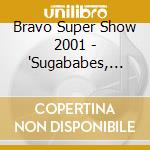Bravo Super Show 2001 - 'Sugababes, Outkast, Debelah Morgan, Atc,' cd