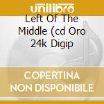 Left Of The Middle (cd Oro 24k Digip cd