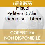 Miguel Pellitero & Alan Thompson - Dtpm cd
