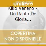 Kiko Veneno - Un Ratito De Gloria (1977-2000) cd