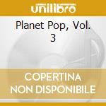 Planet Pop, Vol. 3 cd