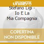 Stefano Ligi - Io E La Mia Compagnia cd