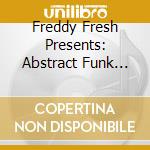 Freddy Fresh Presents: Abstract Funk Theory / Various cd musicale di FREDDY FRESH