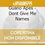 Guano Apes - Dont Give Me Names cd musicale di Guano Apes