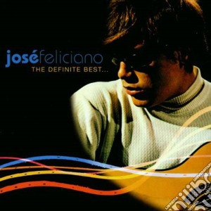 Jose' Feliciano - The Definite Best cd musicale di Jose' Feliciano