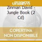 Zinman David - Jungle Book (2 Cd) cd