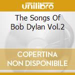 The Songs Of Bob Dylan Vol.2 cd musicale di ARTISTI VARI