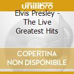 Elvis Presley - The Live Greatest Hits cd musicale di Elvis Presley