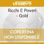 Ricchi E Poveri - Gold cd musicale di RICCHI E POVERI