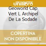 Geoworld Cap Vert L Archipel De La Sodade cd