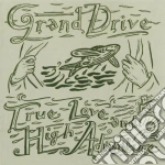 Grand Drive - True Love And High Adventure cd