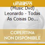 (Music Dvd) Leonardo - Todas As Coisas Do Mundo cd