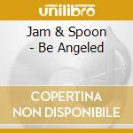 Jam & Spoon - Be Angeled cd