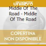 Middle Of The Road - Middle Of The Road cd musicale di MIDDLE OF THE ROAD