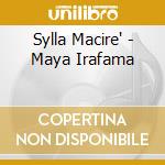 Sylla Macire' - Maya Irafama cd musicale di Sylla Macire'