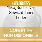 Mika,Rudi - Das Gewicht Einer Feder cd musicale di Mika,Rudi