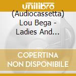 (Audiocassetta) Lou Bega - Ladies And Gentlemen cd musicale di BEGA LOU